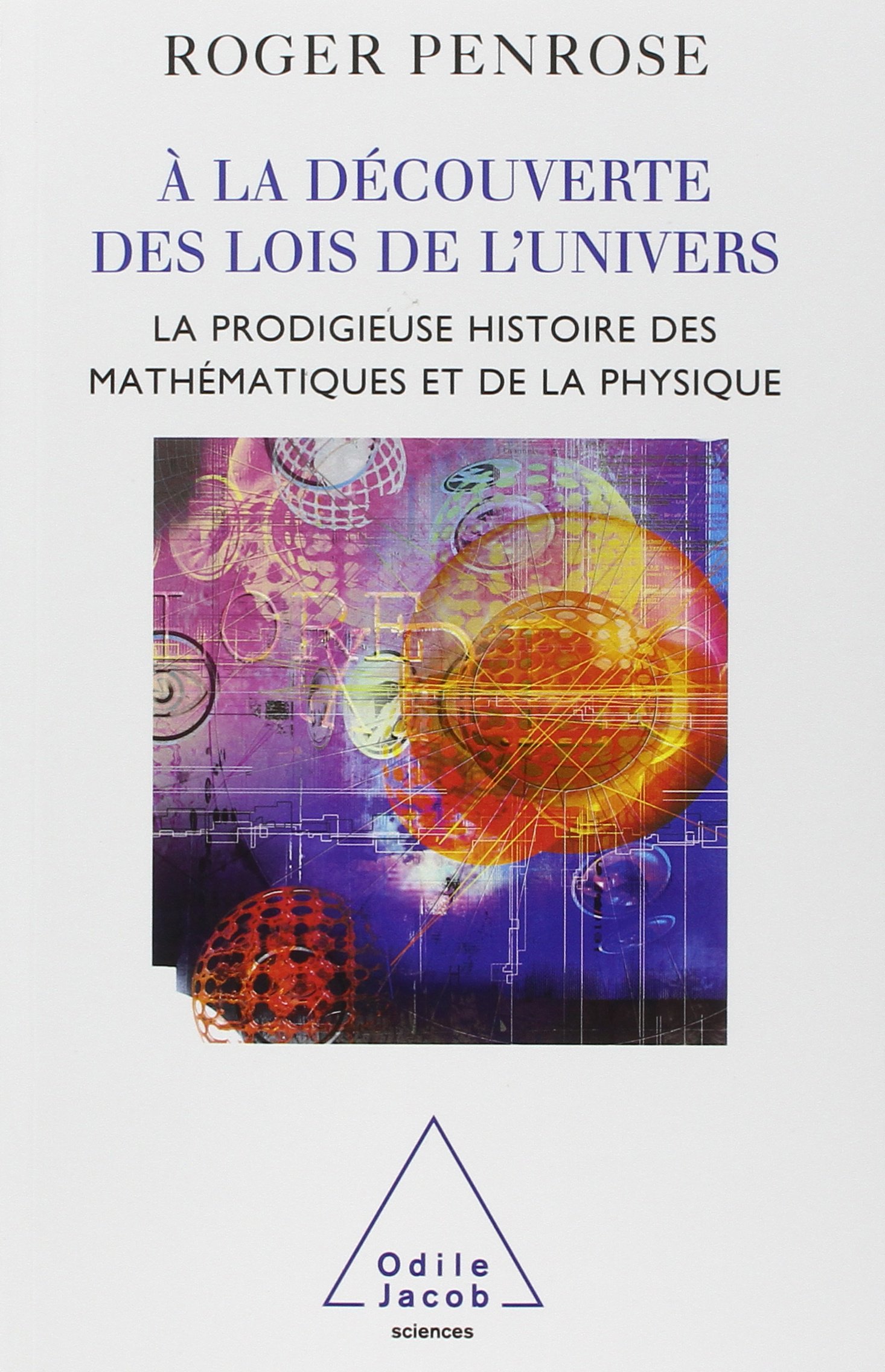 À la découverte des lois de l’univers – La prodigieuse histoire des mathématiques et de la physique – Roger Penrose – 2004