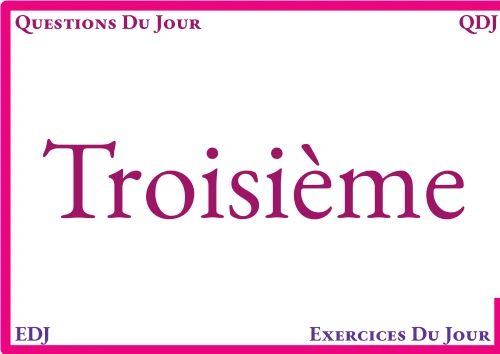 Les QDJ pour les troisièmes
